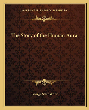 The Story of the Human Aura,New
