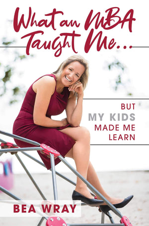 What an MBA Taught Me: But My Kids Made Me Learn,Used