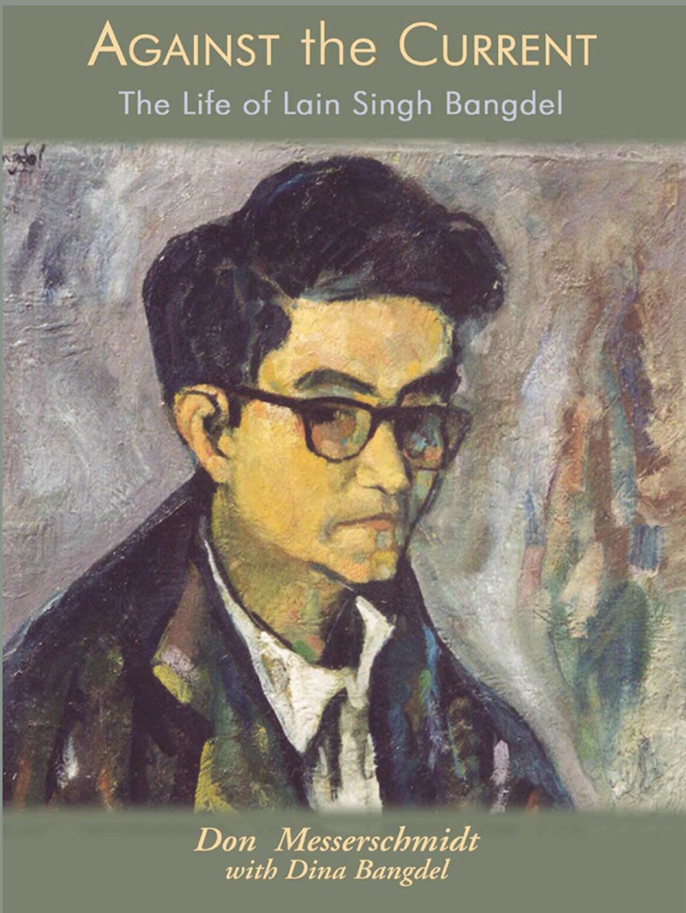 Against the Current: The Life of Lain Singh Bangdel; Writer, Painter And Art Historian Of Nepal (Asian Portraits),Used