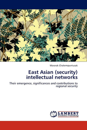 East Asian (security) intellectual networks: Their emergence, significances and contributions to regional security,Used