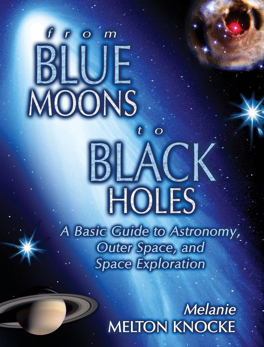 From Blue Moons To Black Holes: A Basic Guide To Astronomy, Outer Space, And Space Exploration,Used