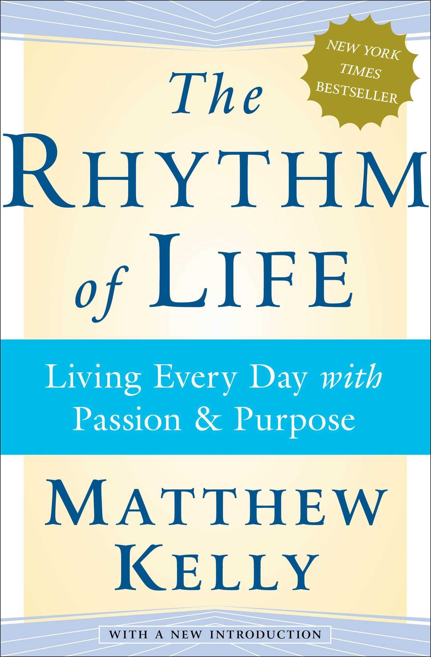 The Rhythm of Life: Living Every Day with Passion and Purpose,New