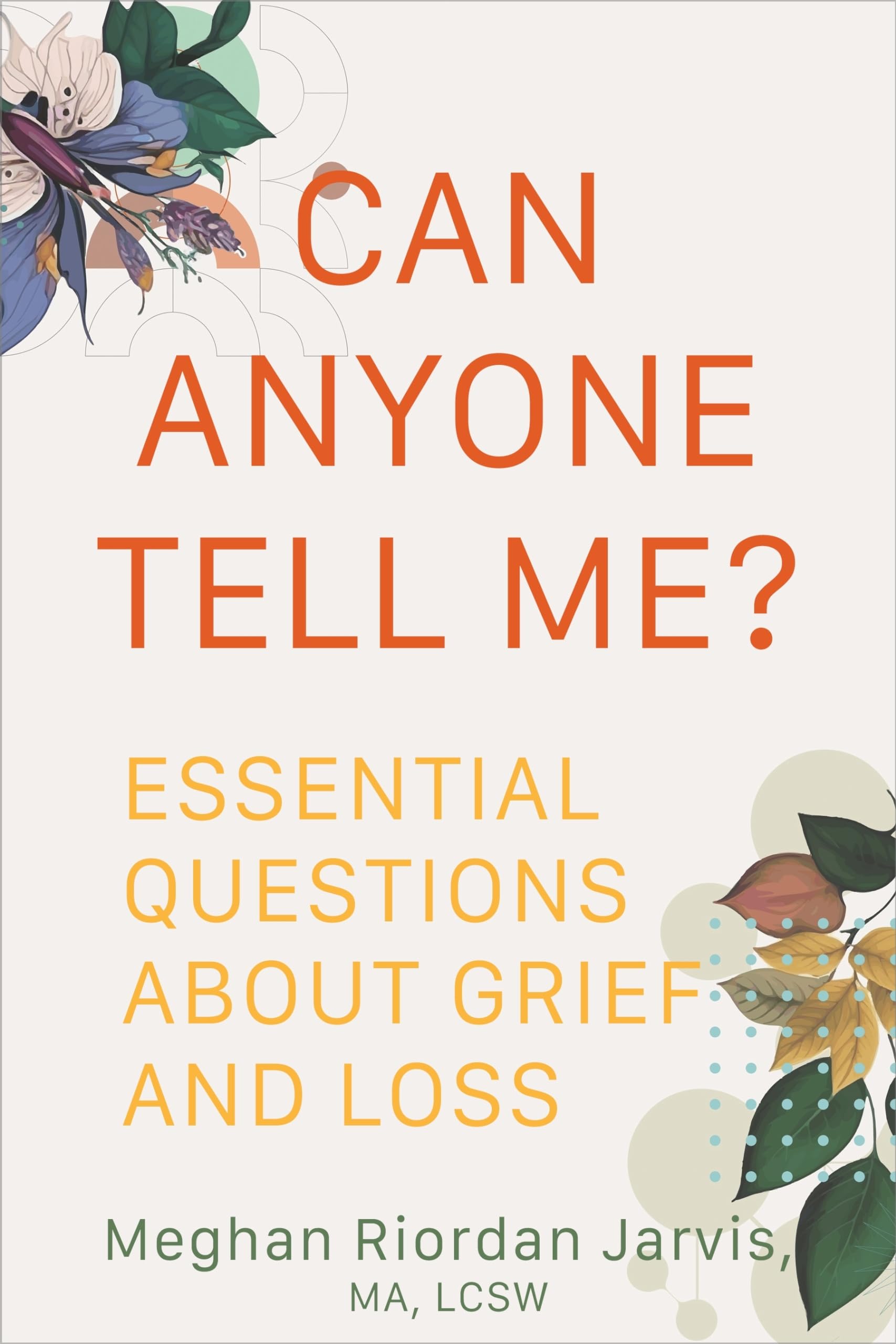 Can Anyone Tell Me?: Essential Questions about Grief and Loss,New