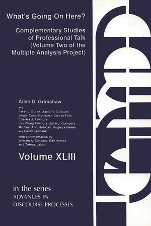 What's Going on Here?: Complementary Studies of Professional Talk (Advances in Discourse Processes),Used