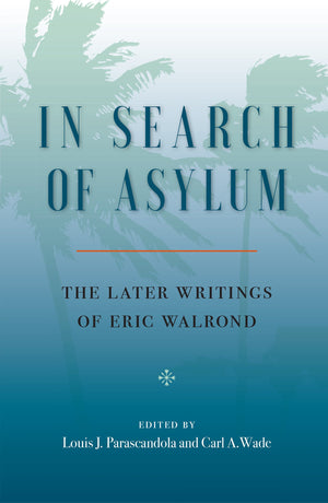 In Search Of Asylum: The Later Writings Of Eric Walrond: The Later Writings Of Eric Walrond,Used