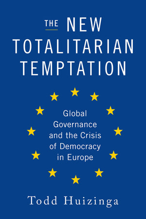 The New Totalitarian Temptation: Global Governance And The Crisis Of Democracy In Europe,New