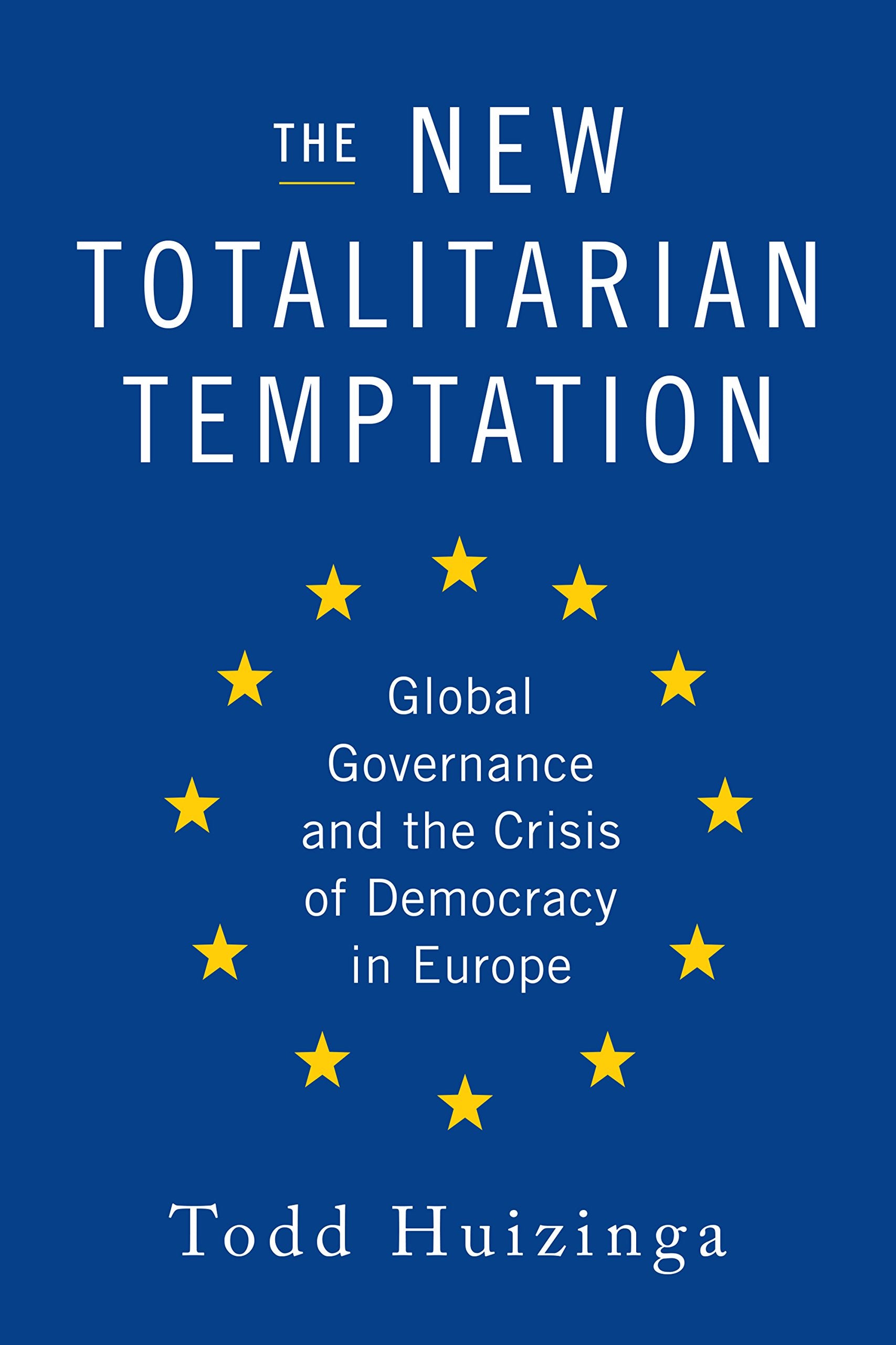 The New Totalitarian Temptation: Global Governance And The Crisis Of Democracy In Europe,Used
