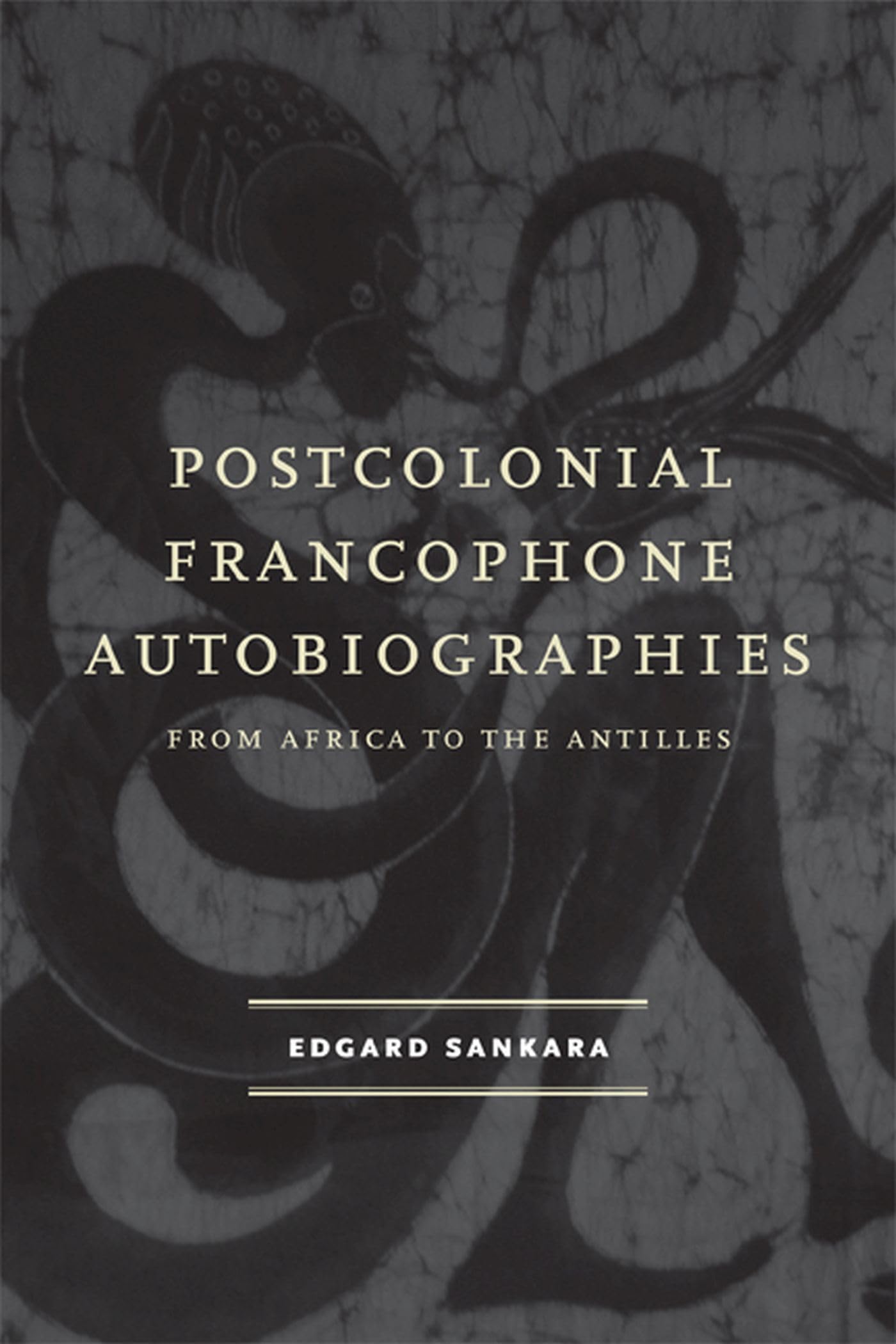 Postcolonial Francophone Autobiographies: From Africa To The Antilles
