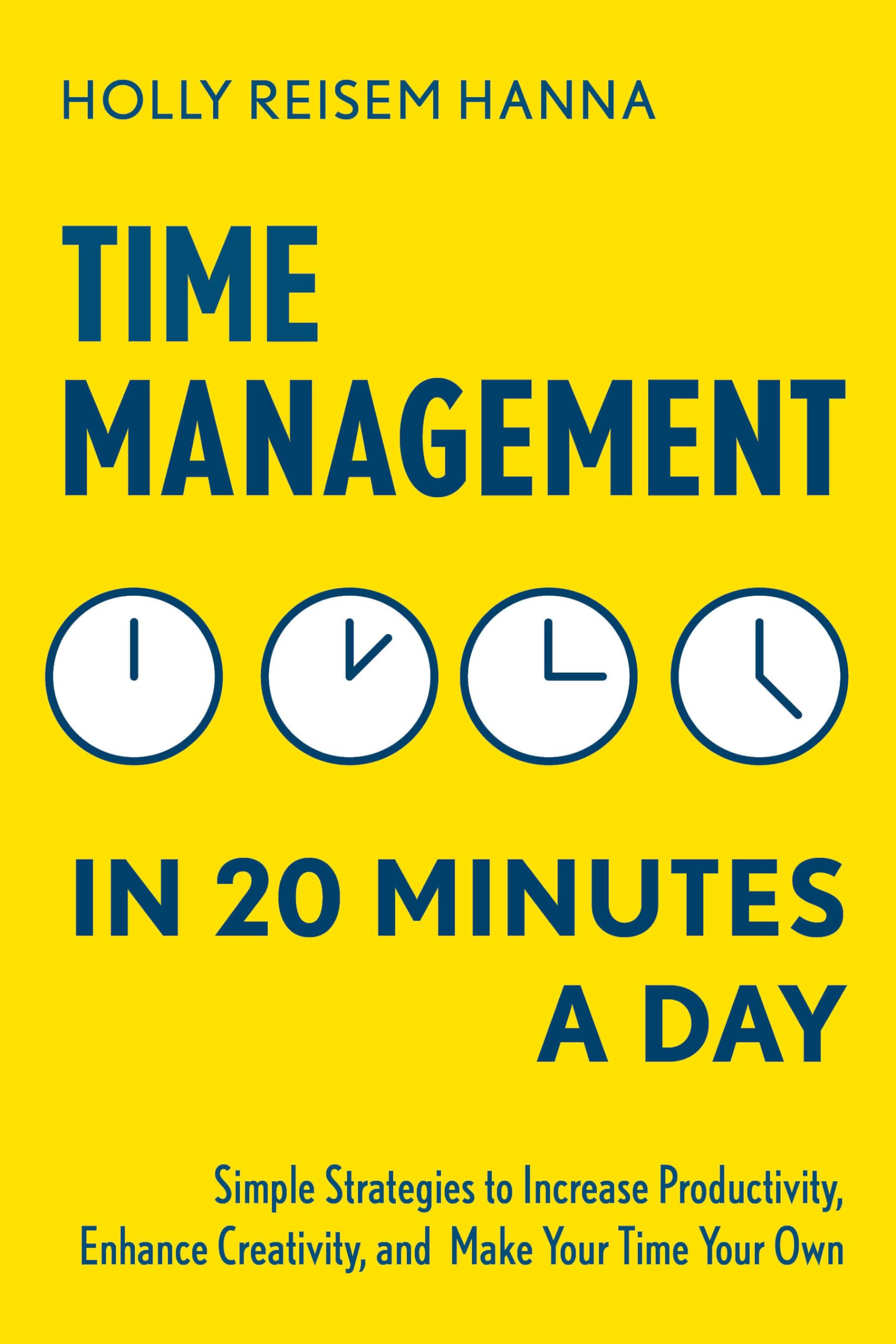 Time Management in 20 Minutes a Day: Simple Strategies to Increase Productivity, Enhance Creativity, and Make Your Time Your Own,New