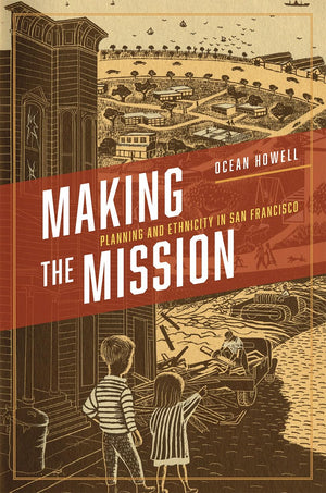 Making the Mission: Planning and Ethnicity in San Francisco (Historical Studies of Urban America),Used
