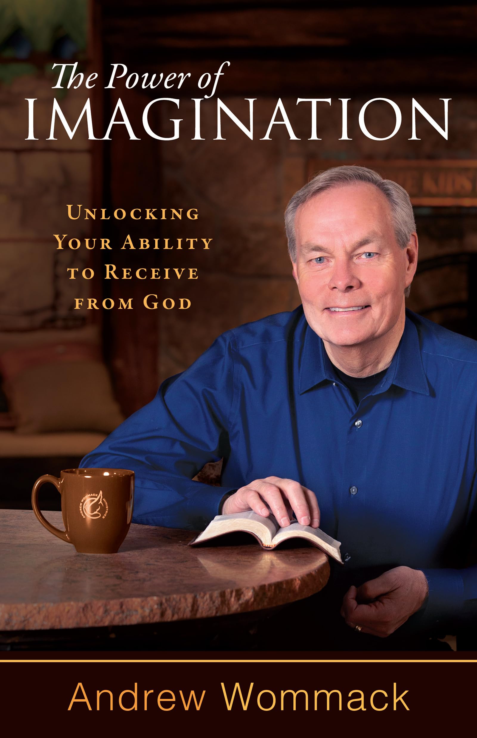 The Power Of Imagination: Unlocking Your Ability To Receive From God