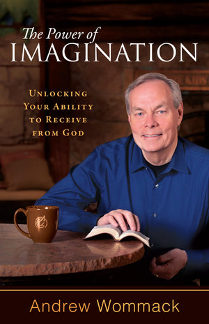 The Power Of Imagination: Unlocking Your Ability To Receive From God