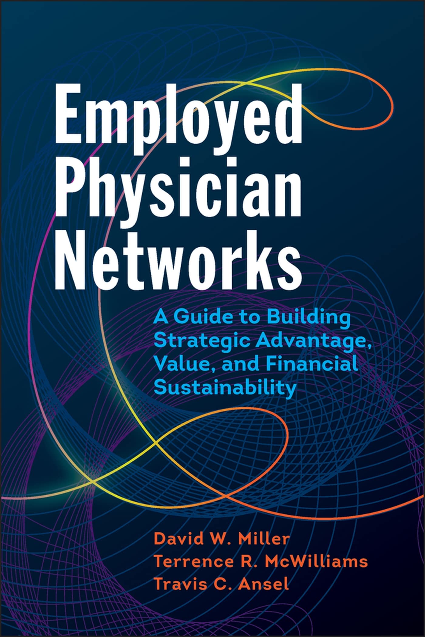 Employed Physician Networks: A Guide to Building Strategic Advantage, Value, and Financial Sustainability (ACHE Management),Used