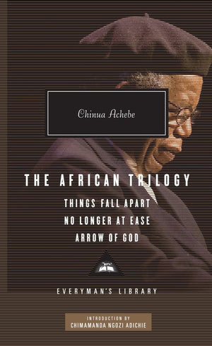 The African Trilogy: Things Fall Apart, No Longer at Ease, and Arrow of God; Introduction by Chimamanda Ngozi Adichie (Everyman',New