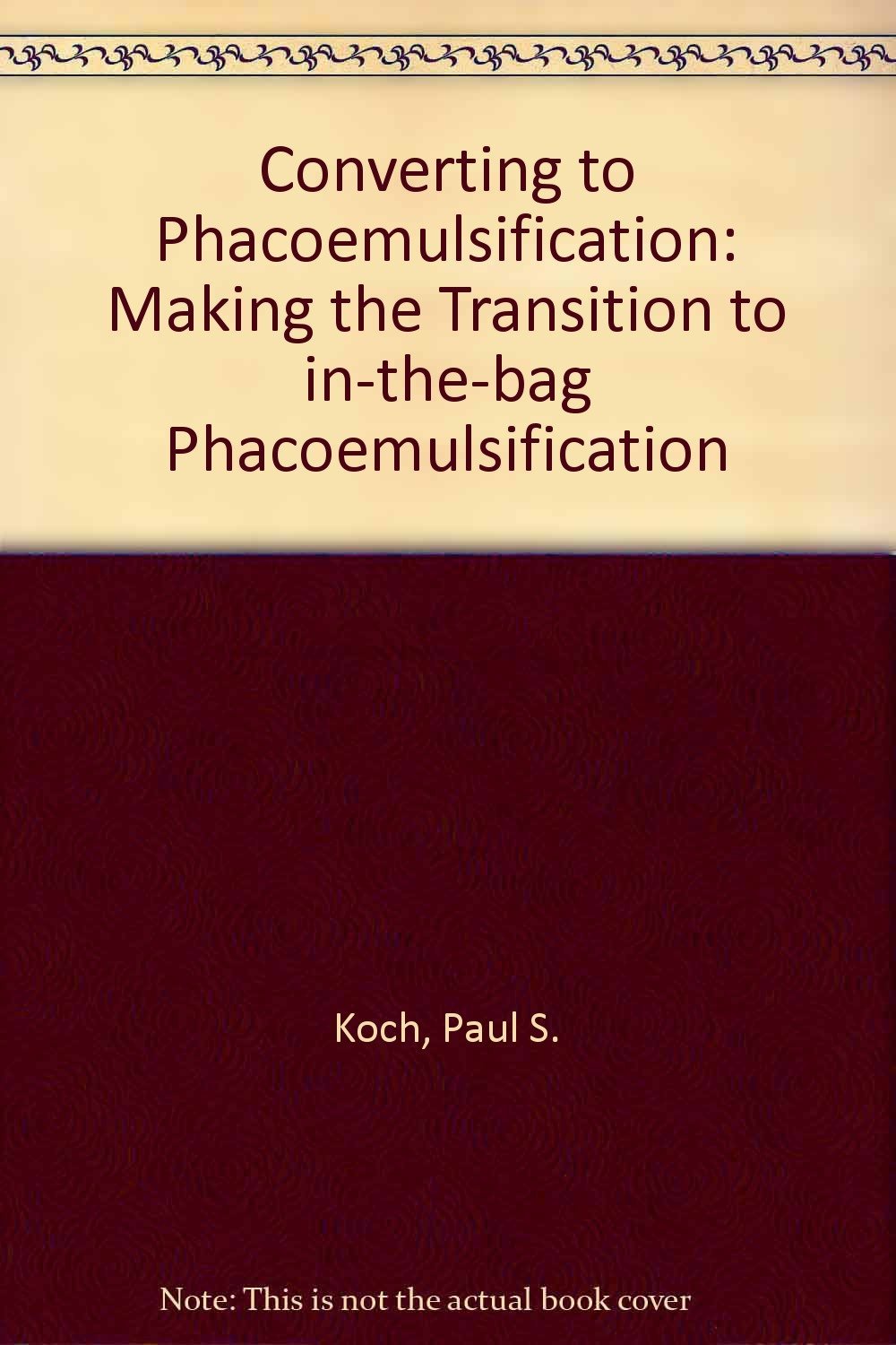 Converting to Phacoemulsification: Making the Transition InTheBag Phaco,New
