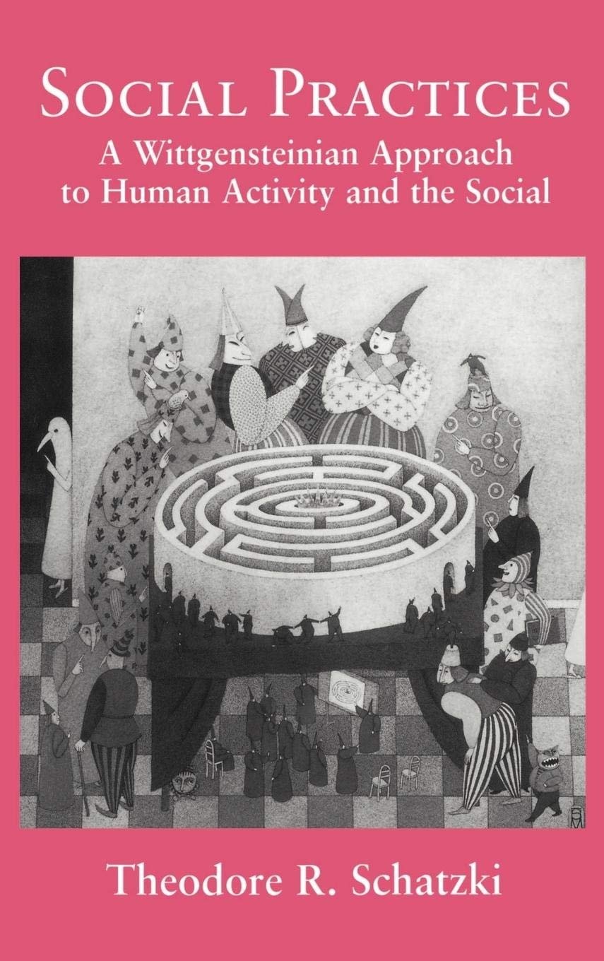 Social Practices: A Wittgensteinian Approach to Human Activity and the Social,Used