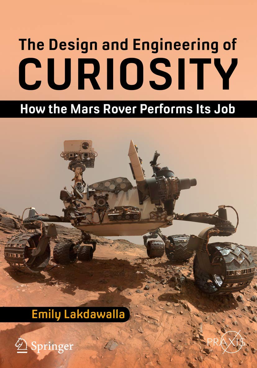 The Design and Engineering of Curiosity: How the Mars Rover Performs Its Job (Springer Praxis Books),New