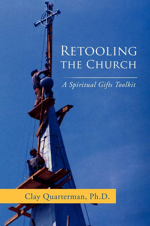 Retooling The Church: A Spiritual Gifts Toolkit,Used