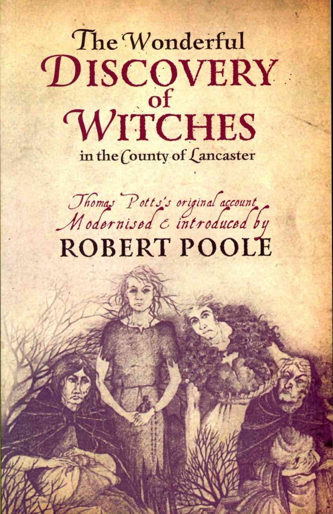 The Wonderful Discovery Of Witches In The County Of Lancaster: Thomas Pott'S Original Account Modernized & Introduced By Robert