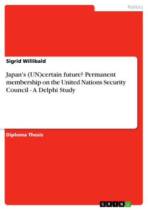 Japan's (UN)certain future? Permanent membership on the United Nations Security Council  A Delphi Study,Used