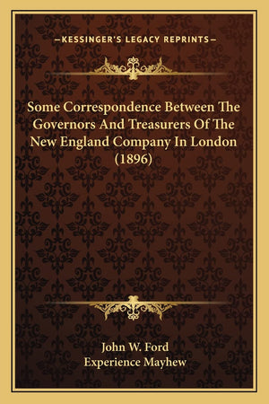 Some Correspondence Between The Governors And Treasurers Of The New England Company In London (1896),Used