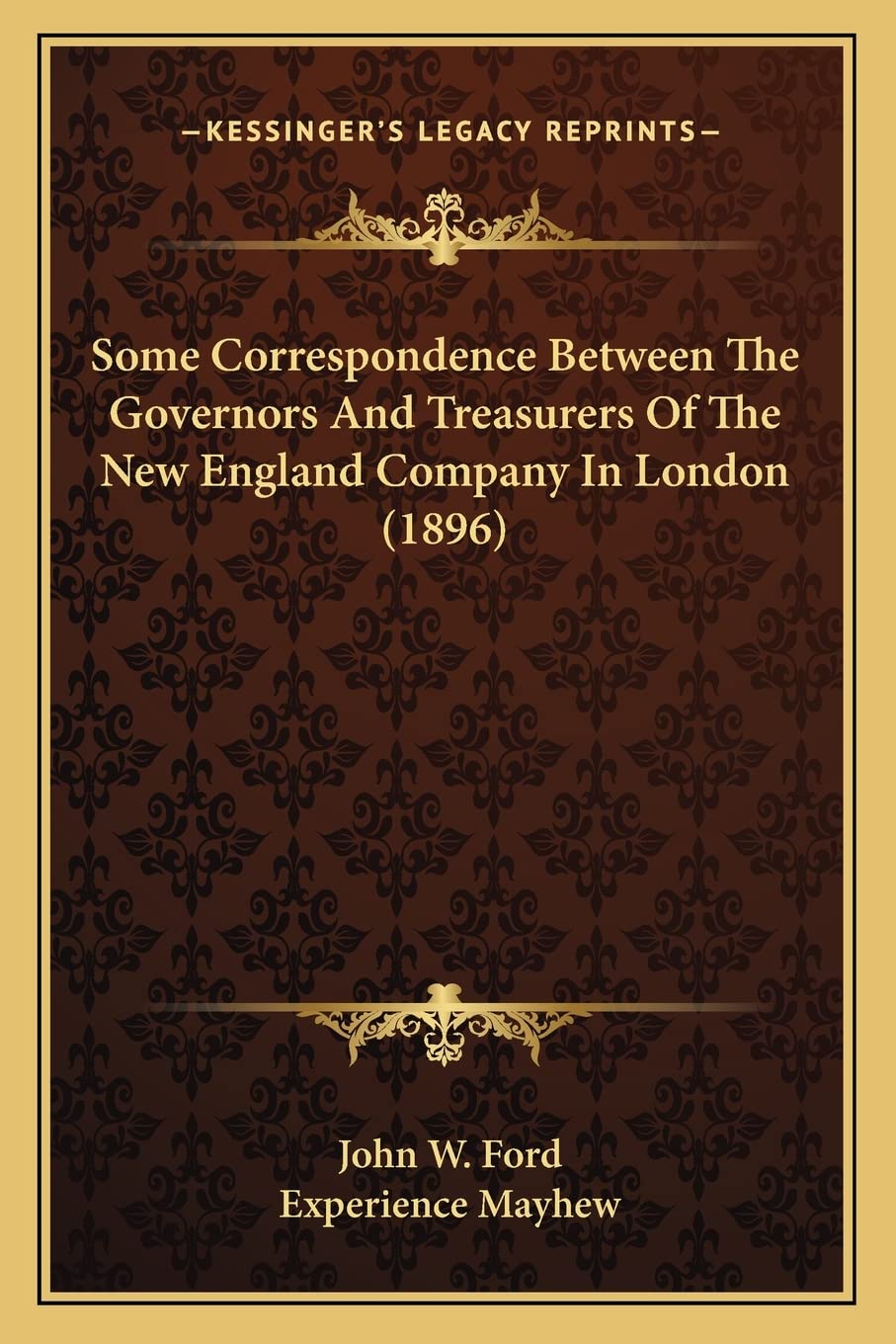 Some Correspondence Between The Governors And Treasurers Of The New England Company In London (1896),Used