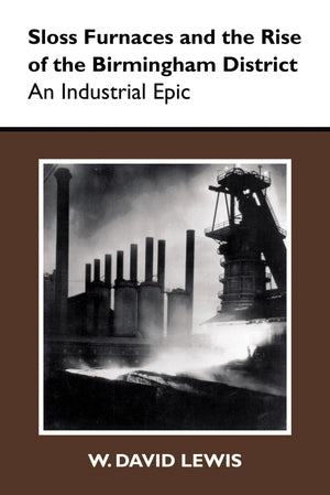 Sloss Furnaces And The Rise Of The Birmingham District: An Industrial Epic (History Of American Science And Technology),Used