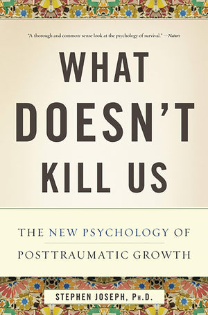 What Doesnt Kill Us: The New Psychology of Posttraumatic Growth-Like New Condition