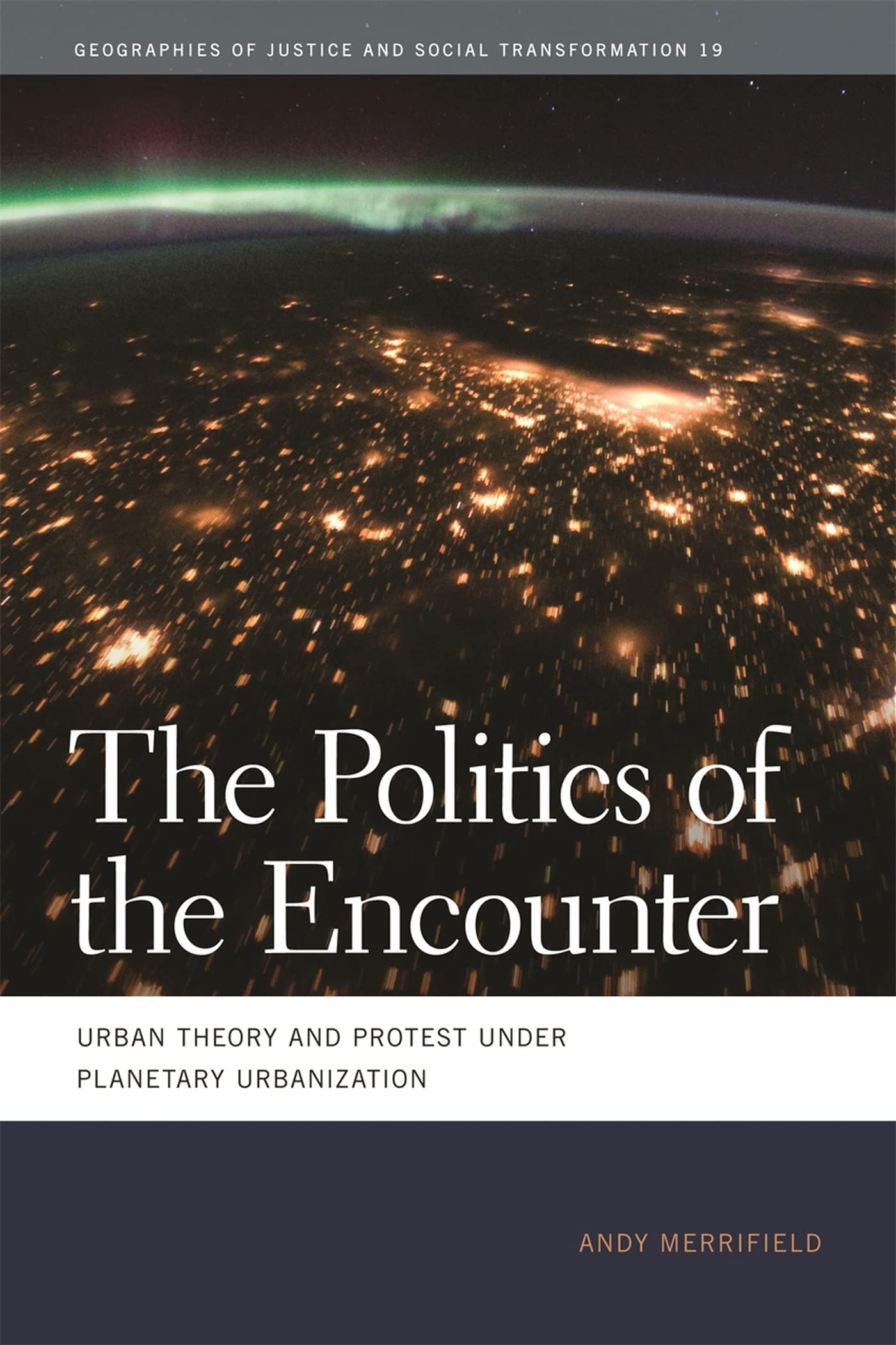 The Politics Of The Encounter: Urban Theory And Protest Under Planetary Urbanization (Geographies Of Justice And Social Transfor,Used