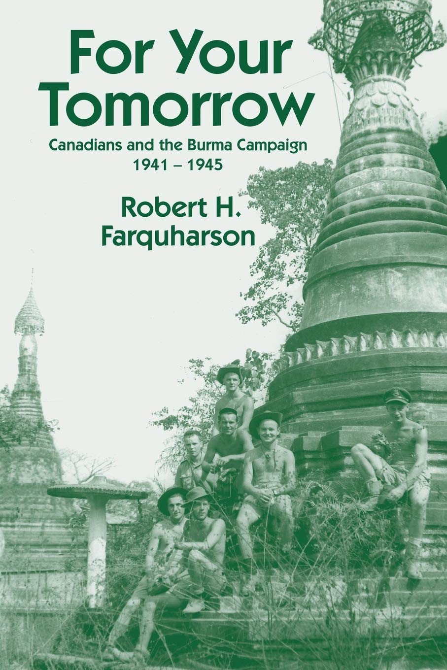 For Your Tomorrow: Canadians and the Burma Campaign, 19411945,Used