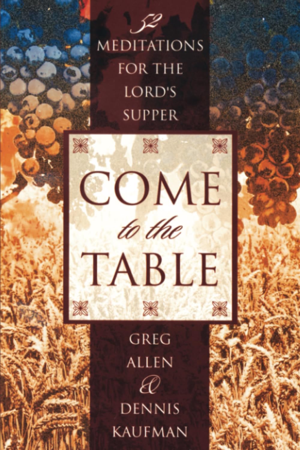 Come To The Table: Fiftytwo Meditations For The Lord'S Supper,New