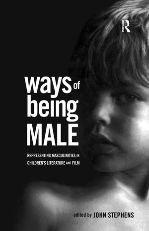 Ways of Being Male: Representing Masculinities in Children's Literature and Film (Children's Literature and Culture, Vol. 19),New