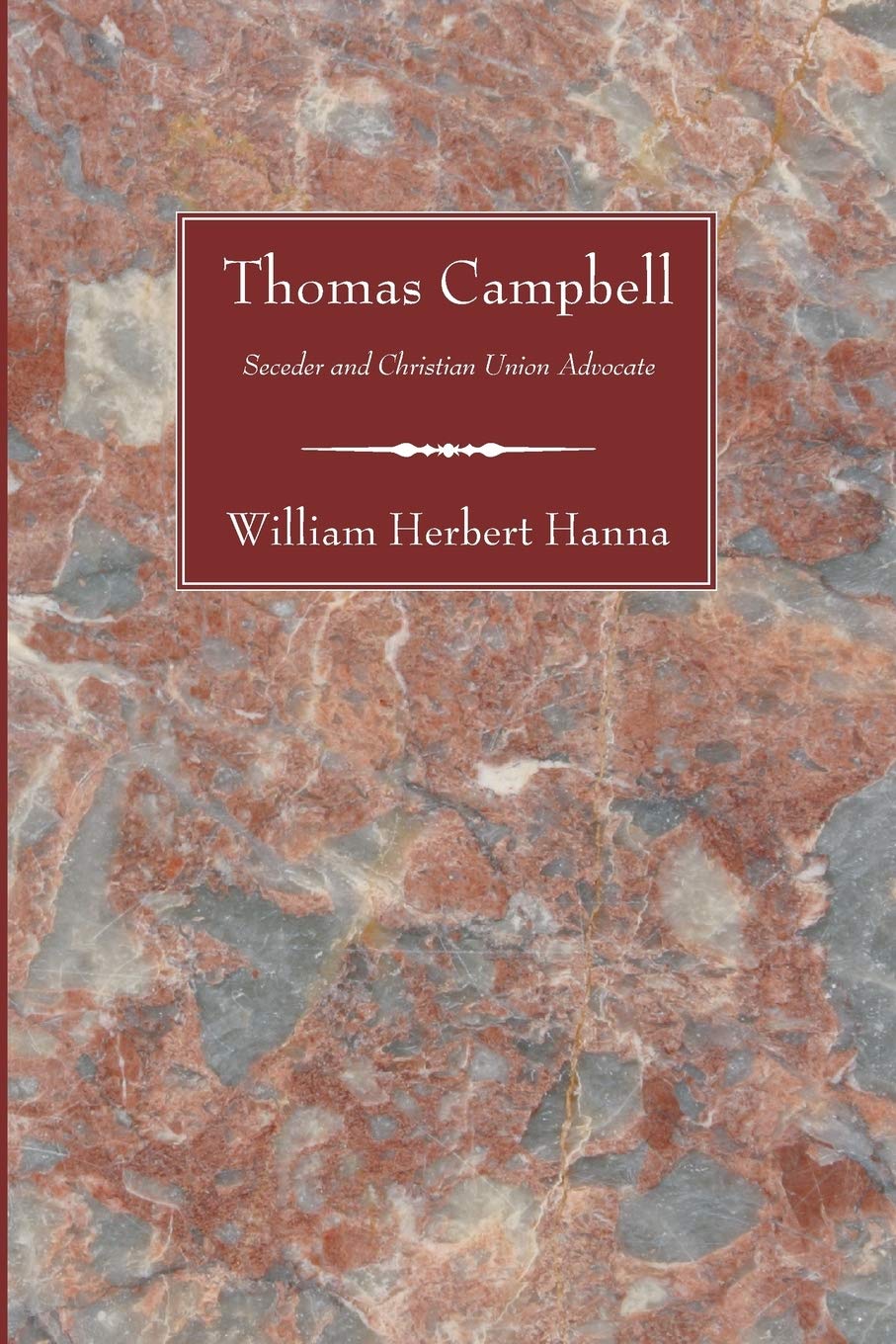 Thomas Campbell: Seceder And Christian Union Advocate,Used