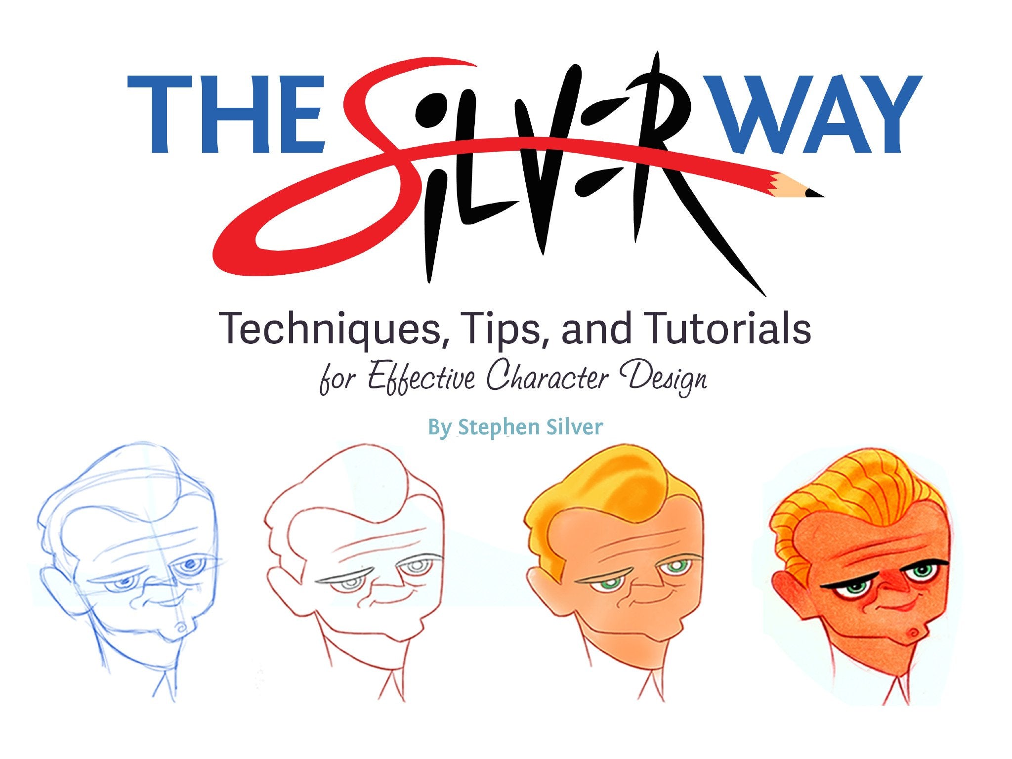 The Silver Way: Techniques, Tips, and Tutorials for Effective Character Design,New