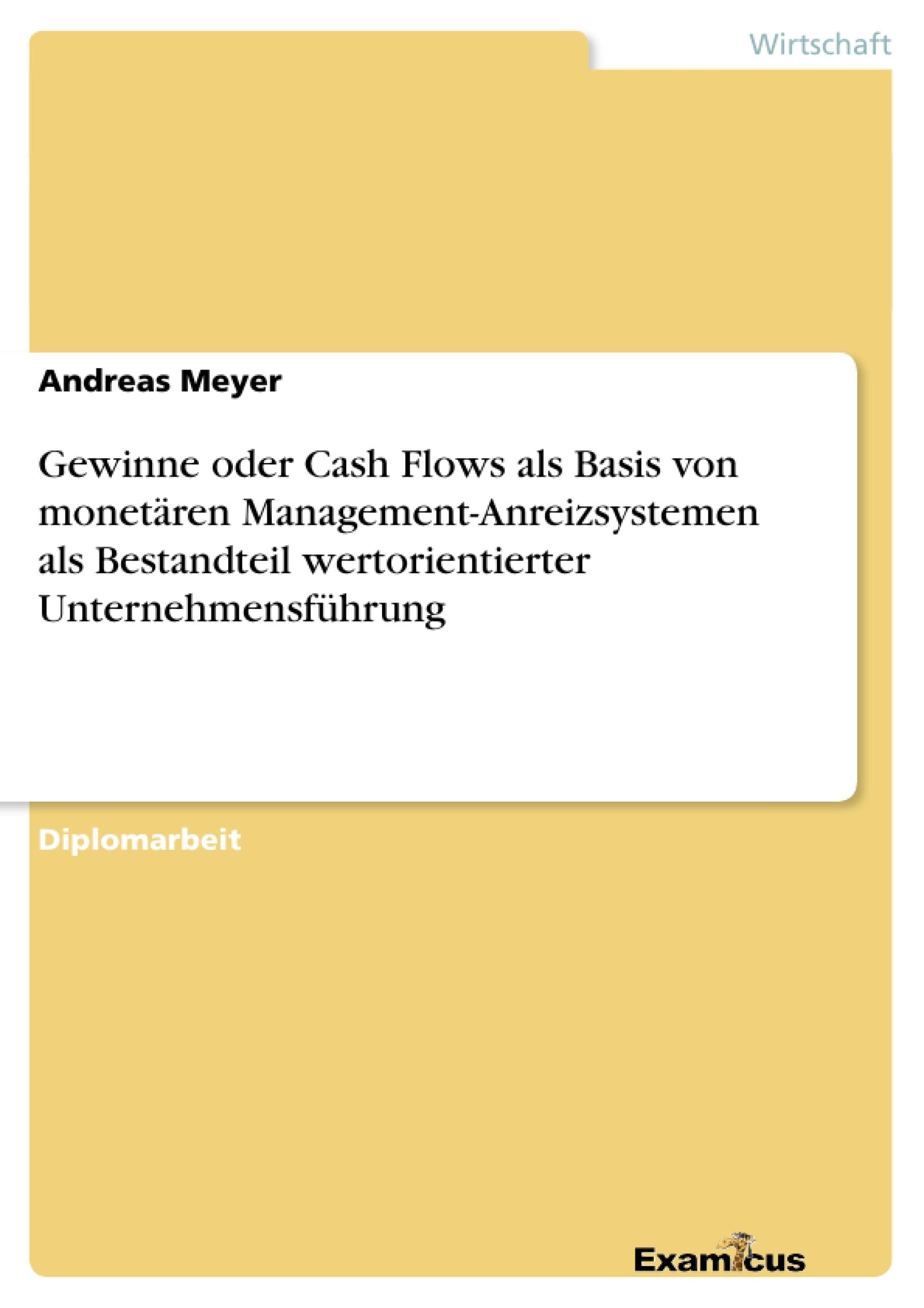Gewinne oder Cash Flows als Basis von monetren ManagementAnreizsystemen als Bestandteil wertorientierter Unternehmensfhrung (Ge,Used