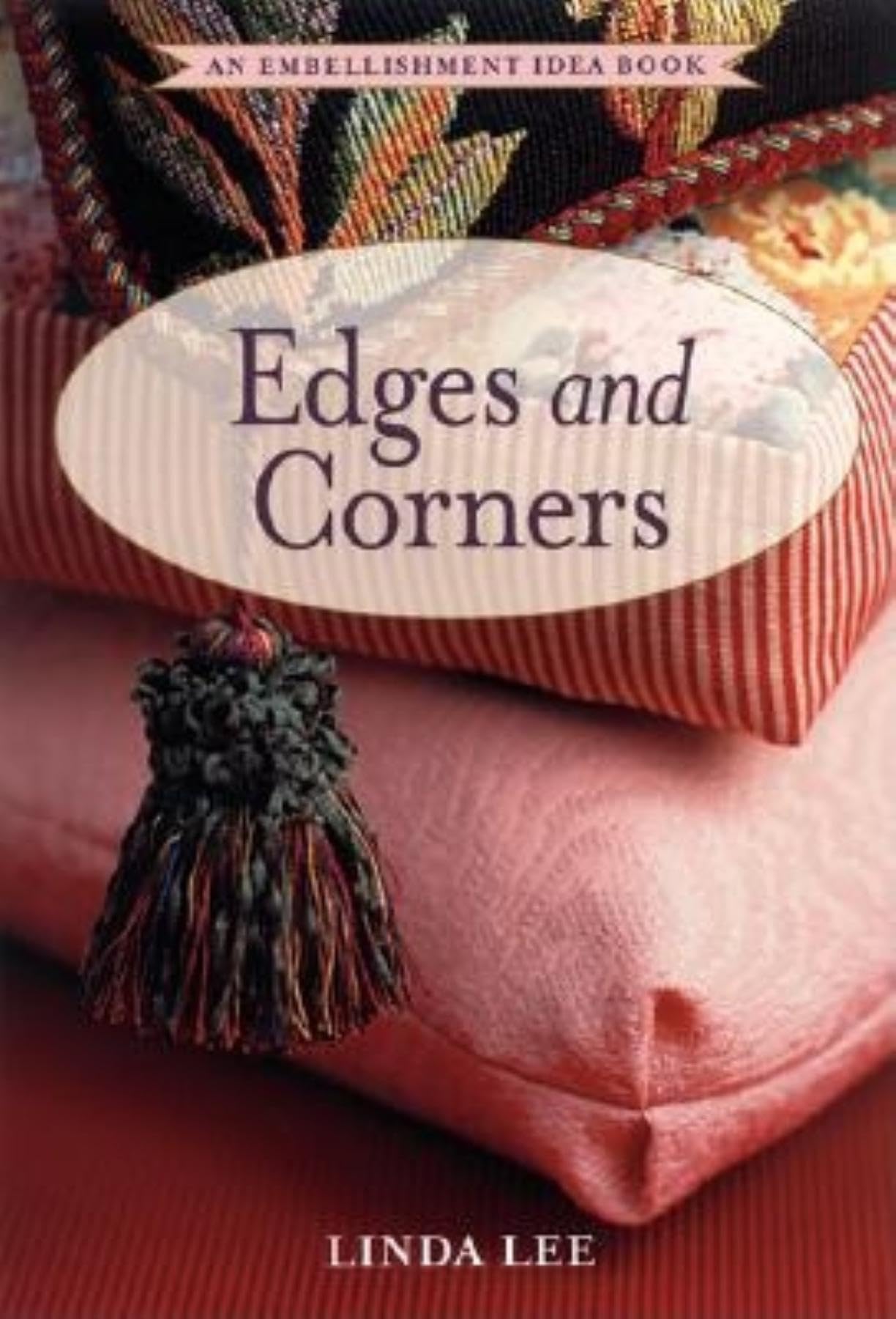 Sewing Edges and Corners: Decorative Techniques for Your Home and Wardrobe (An Embellishment Idea Book Series),New