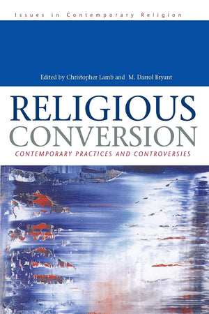Religious Conversion: Contemporary Practices and Controversies (Issues in Contemporary Religion),Used
