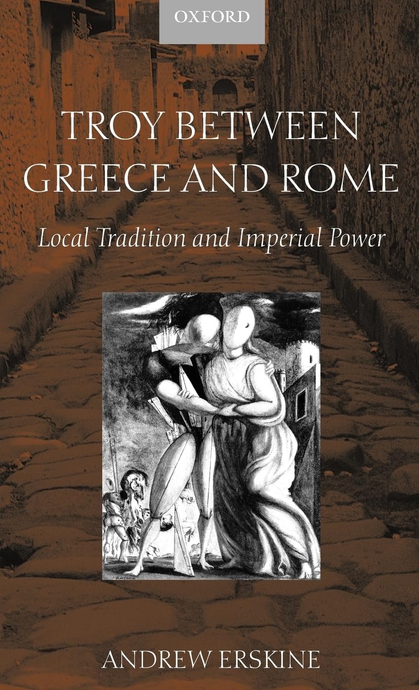 Troy between Greece and Rome: Local Tradition and Imperial Power,Used