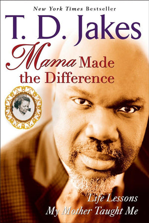 Mama Made The Difference: Life Lessons My Mother Taught Me,New