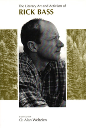Literary Art And Activism Of Rick Bass,New