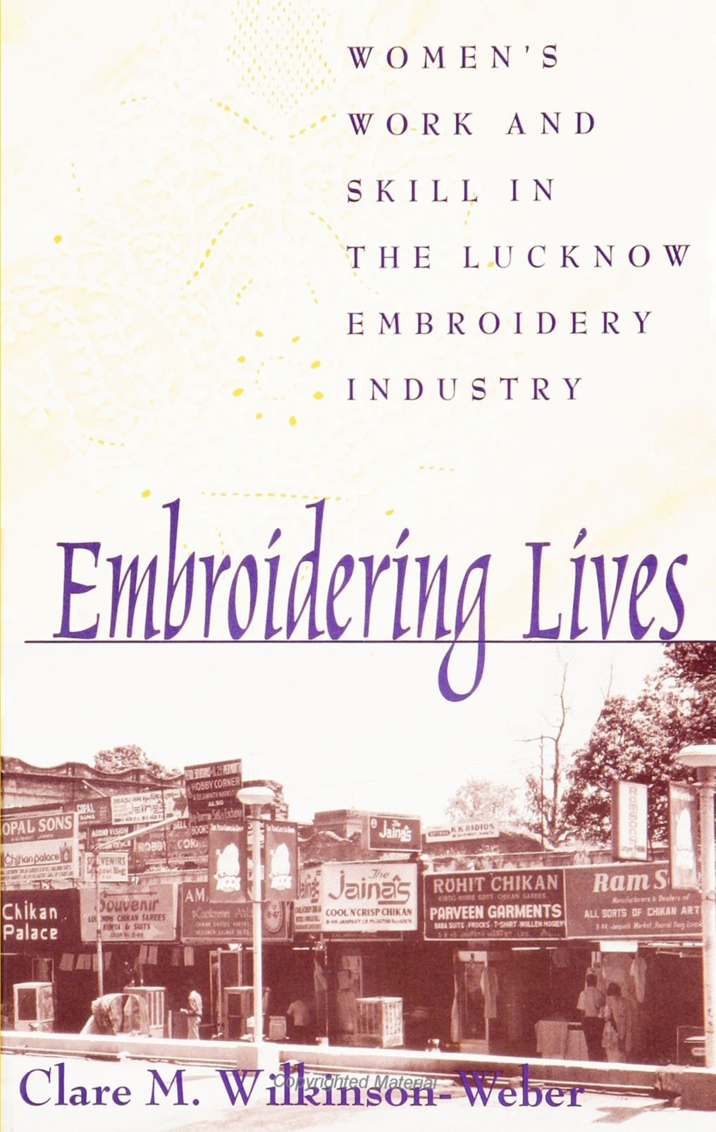 Embroidering Lives: Women's Work and Skill in the Lucknow Embroidery Industry (SUNY Series in the Anthropolgy of Work) (Suny Ser,Used