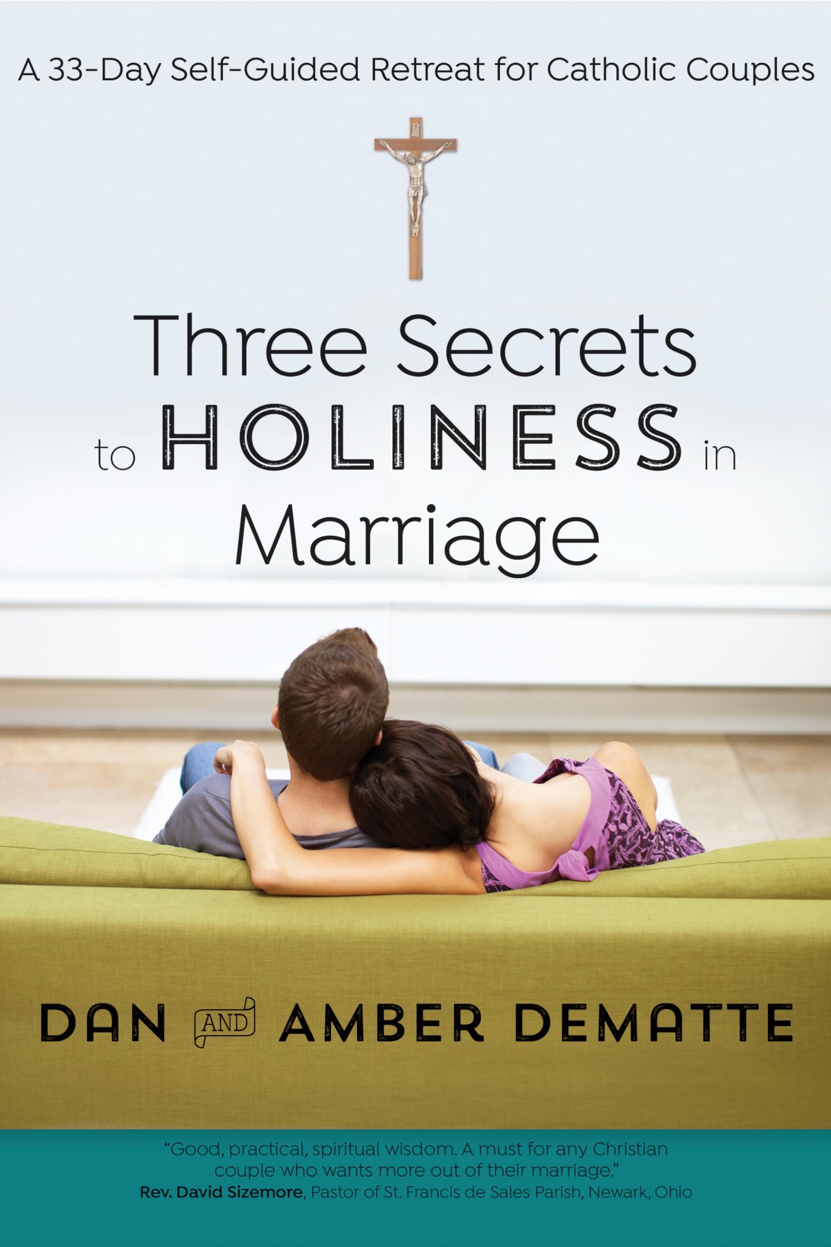 Three Secrets To Holiness In Marriage: A 33Day Selfguided Retreat For Catholic Couples