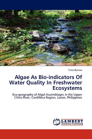 Algae As Bioindicators Of Water Quality In Freshwater Ecosystems: Ecogeography of Algal Assemblages in the Upper Chico River, ,Used
