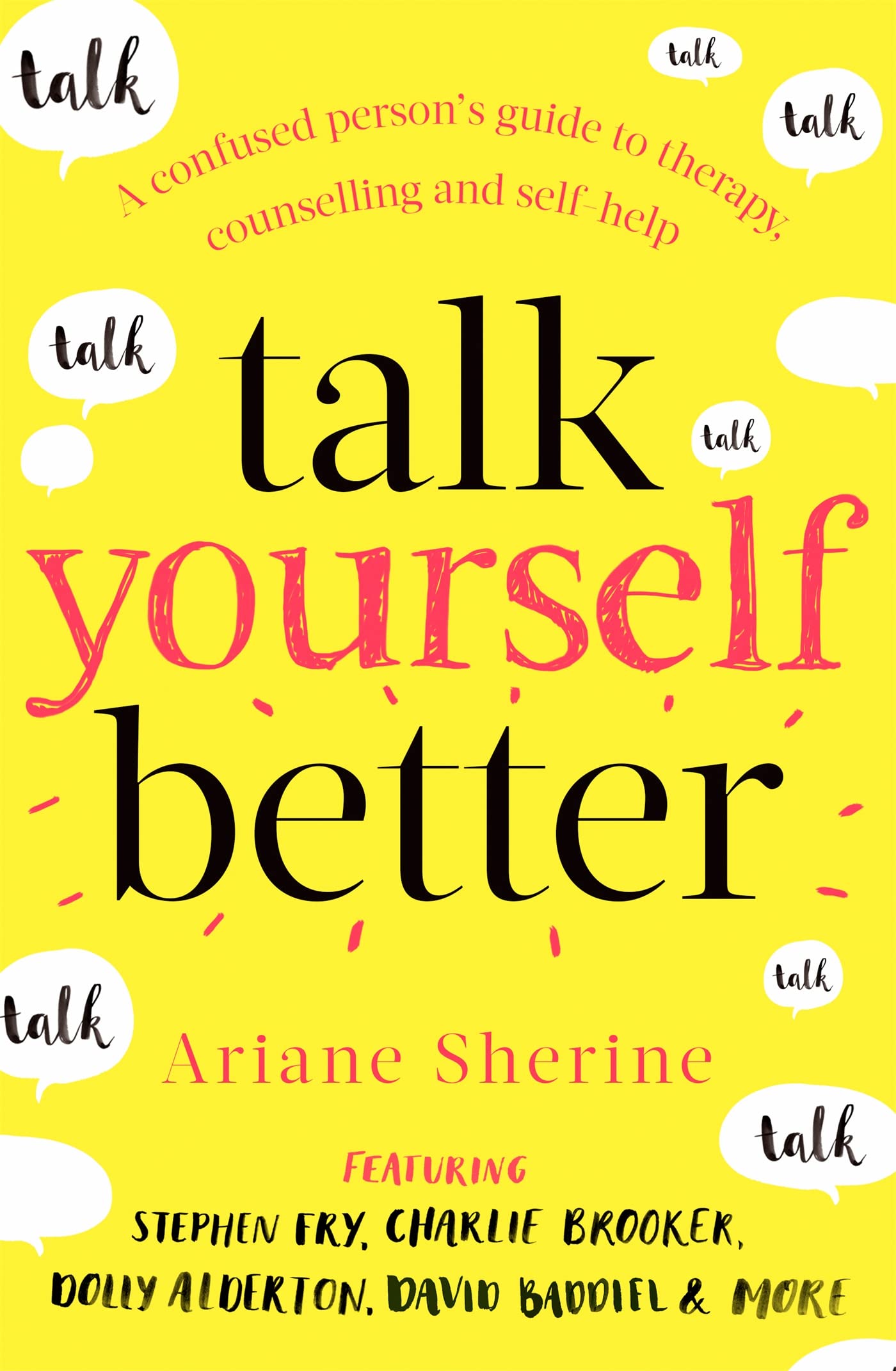 Talk Yourself Better: A Confused Person'S Guide To Therapy, Counselling And Selfhelp