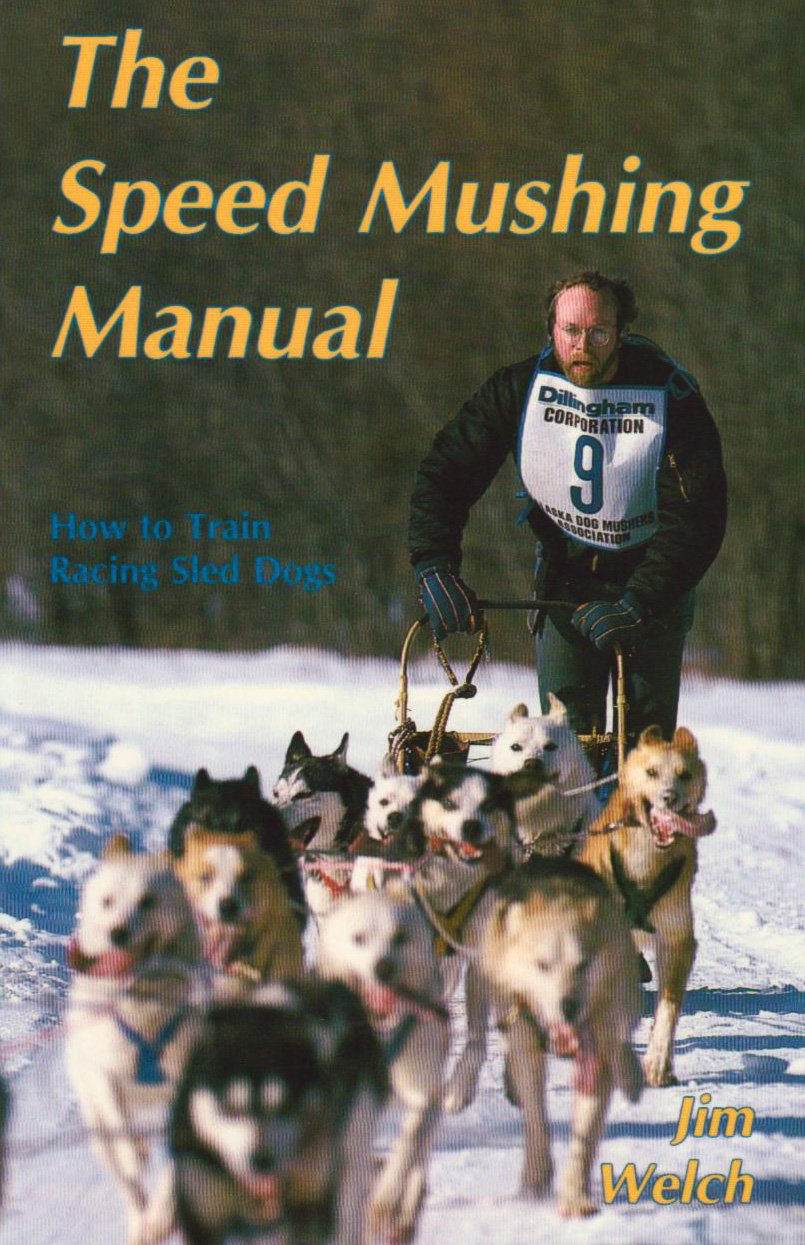 The Speed Mushing Manual: How To Train Racing Sled Dogs-used