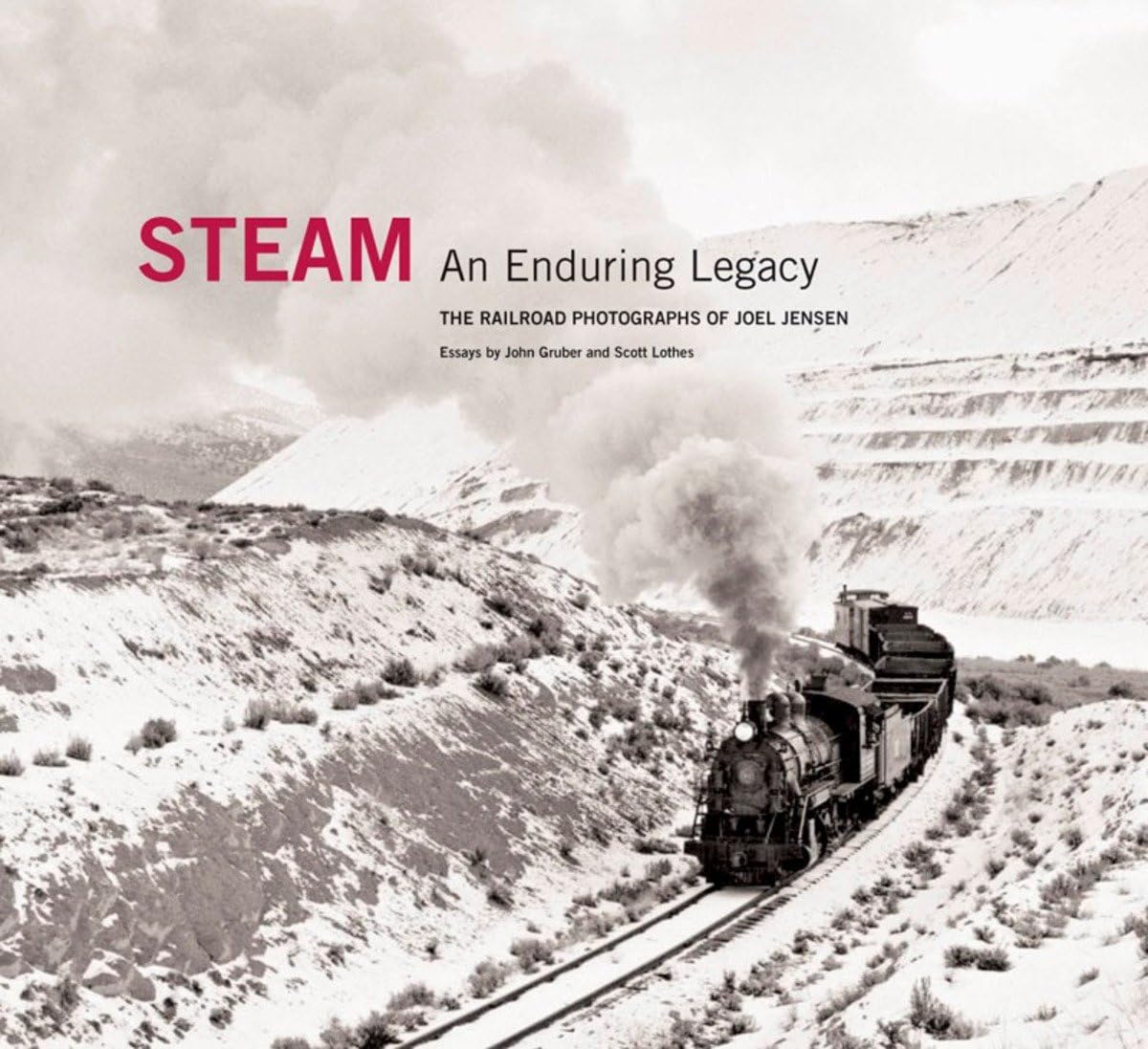 Steam: An Enduring Legacy: The Railroad Photographs of Joel Jensen,New