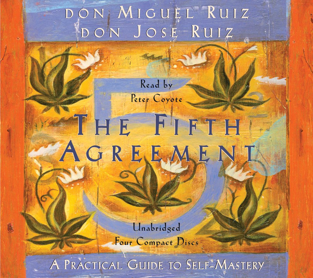 The Fifth Agreement: A Practical Guide To Selfmastery