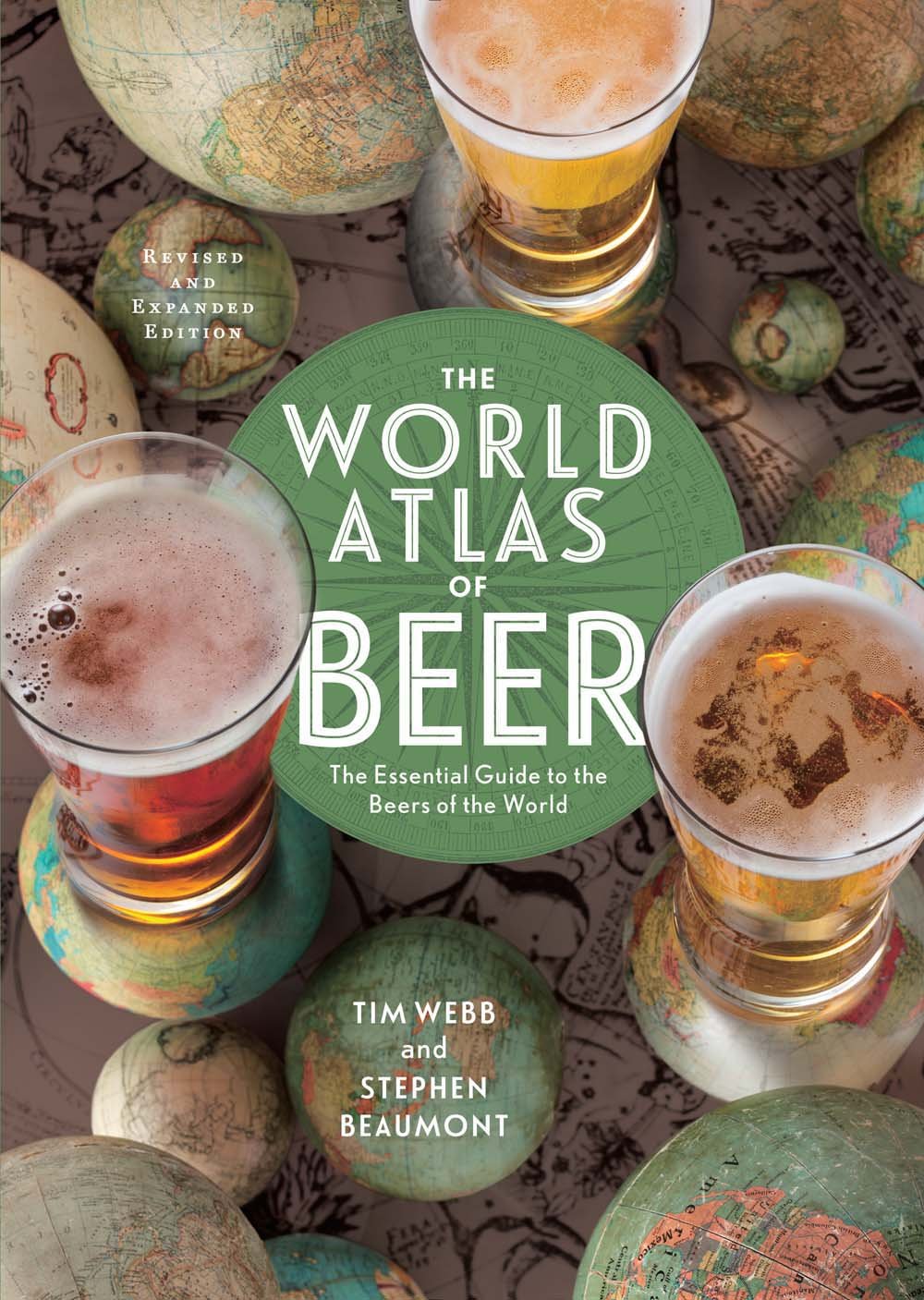 The World Atlas Of Beer, Revised & Expanded: The Essential Guide To The Beers Of The World
