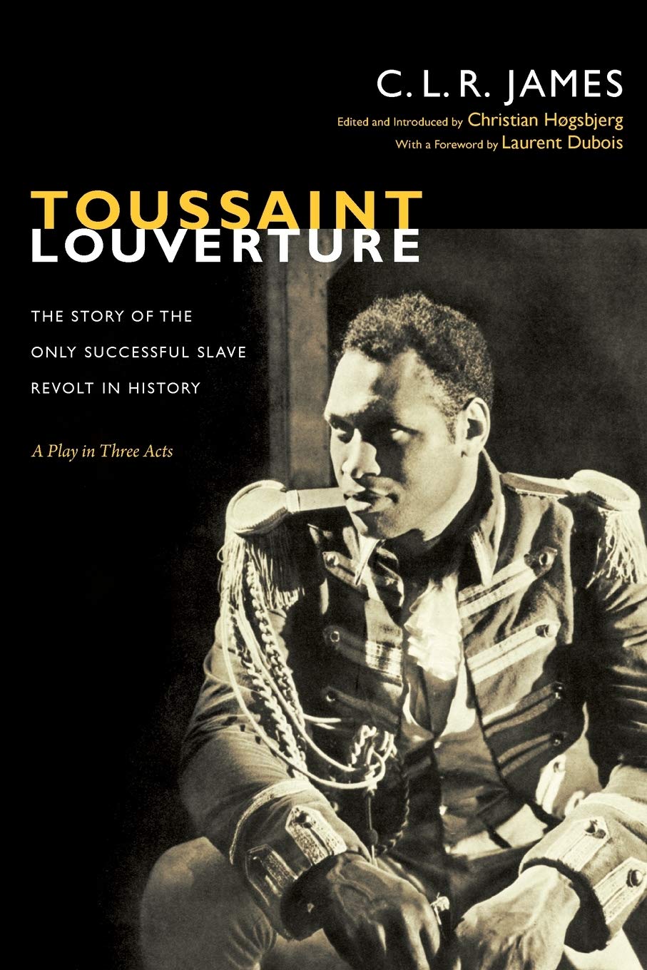 Toussaint Louverture: The Story of the Only Successful Slave Revolt in History; A Play in Three Acts (The C. L. R. James Archive,New