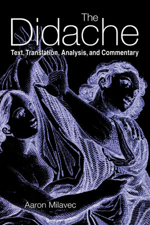 The Didache: Text, Translation, Analysis, And Commentary,New